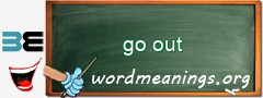 WordMeaning blackboard for go out